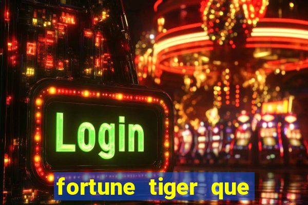 fortune tiger que mais paga